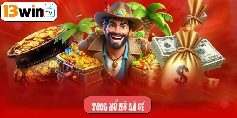 Tool nổ hũ là gì
