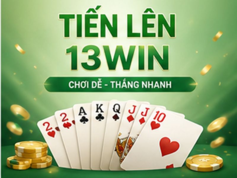 Tiến Lên 13WIN Là Gì?