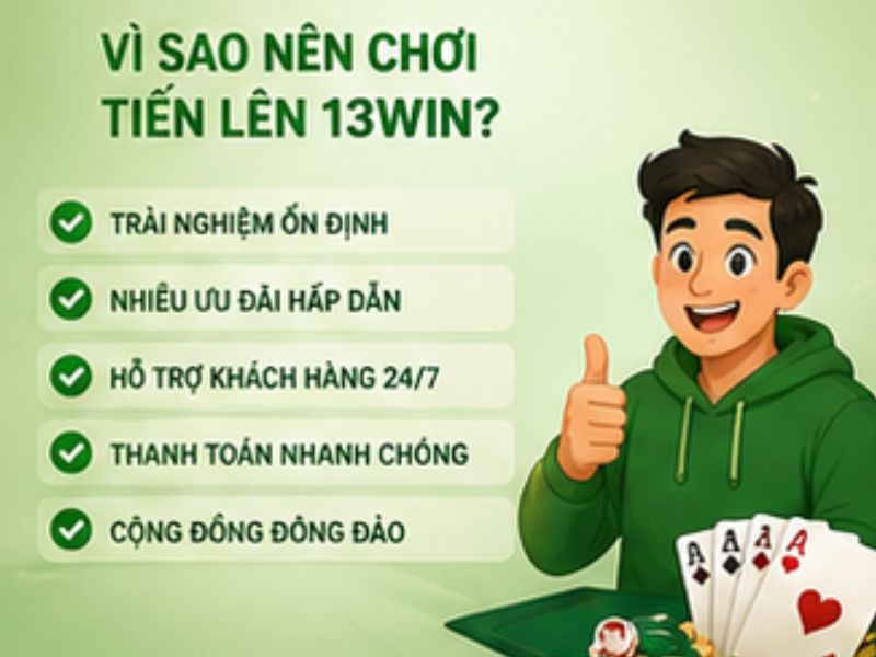 Vì Sao Nên Chơi Tiến Lên 13WIN