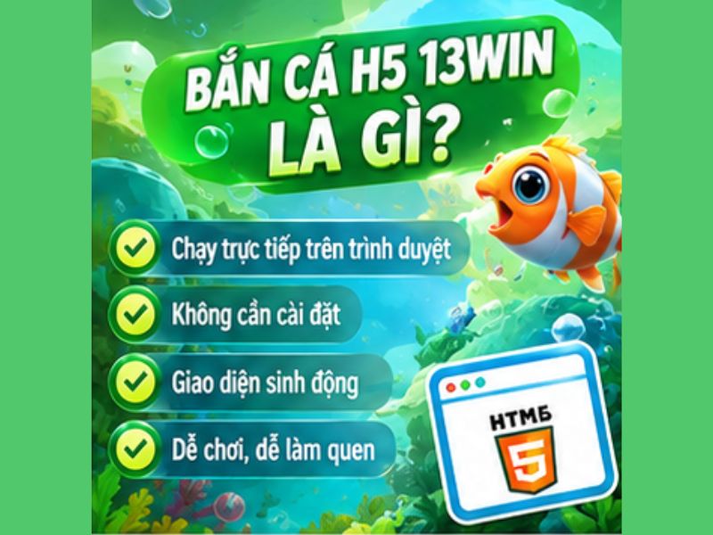 Bắn Cá H5 13WIN Là Gì