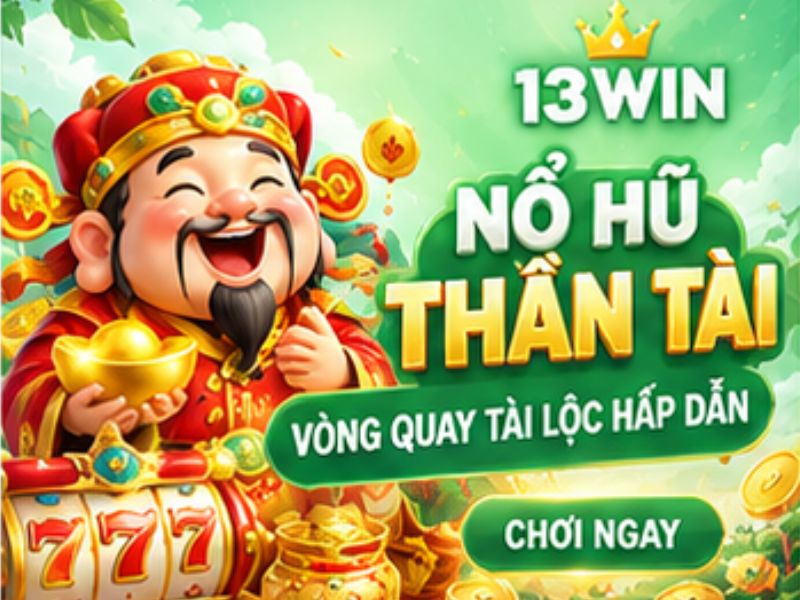 Nổ Hũ Thần Tài 13WIN