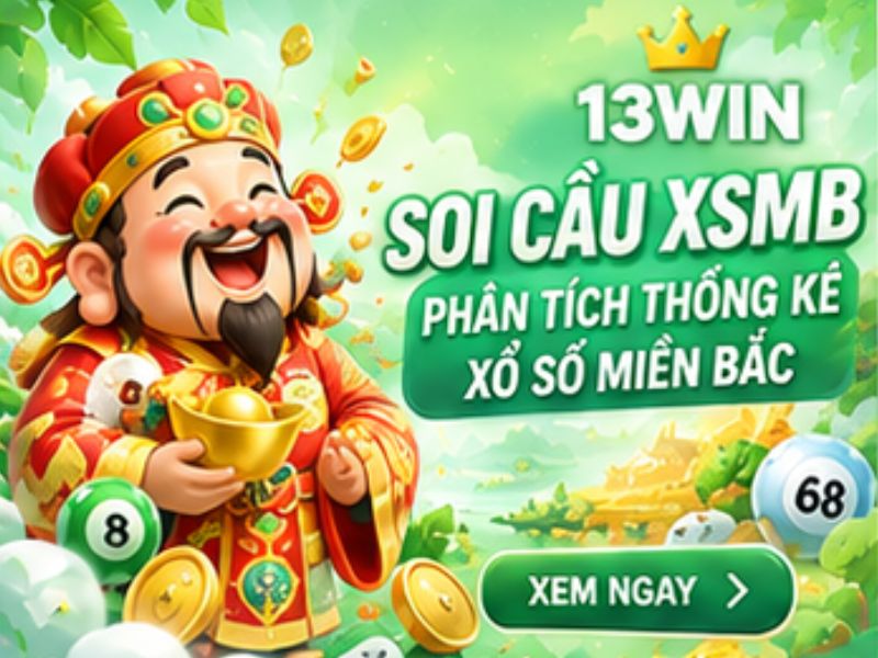 Soi Cầu XSMB 13WIN – Phân Tích Thống Kê Xổ Số Miền Bắc