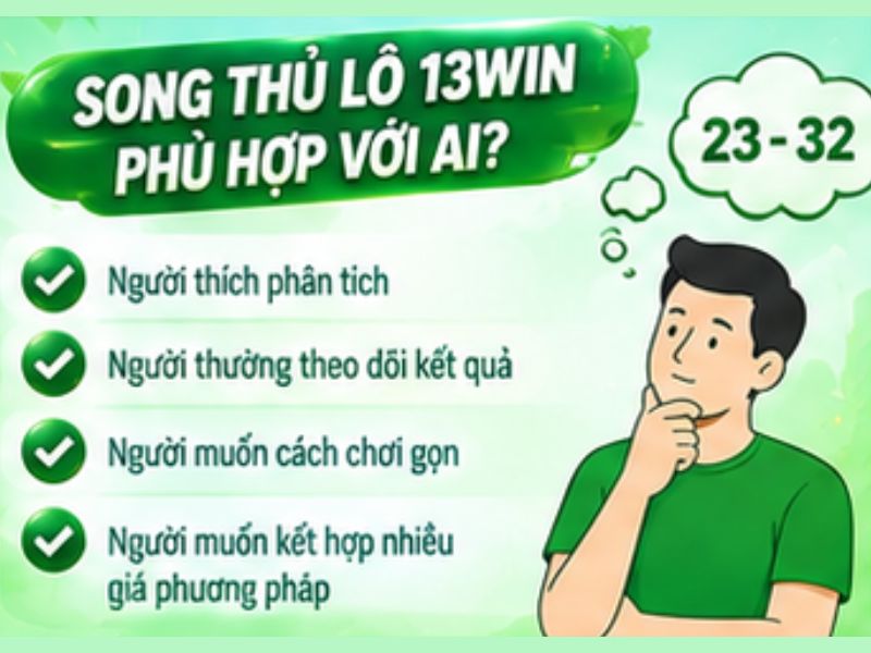 Song Thủ Lô 13WIN Phù Hợp Với Ai