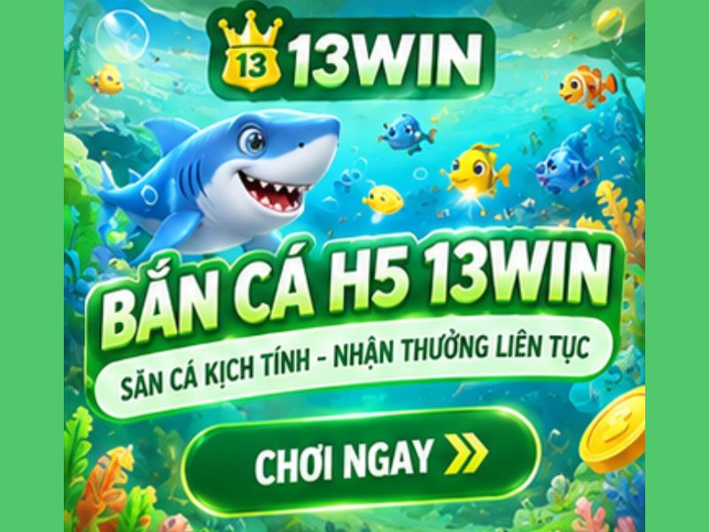 Vì Sao Bắn Cá H5 13WIN Có Sức Hút